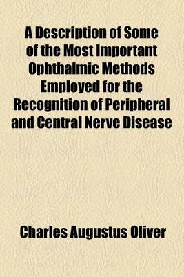 Book cover for A Description of Some of the Most Important Ophthalmic Methods Employed for the Recognition of Peripheral and Central Nerve Disease