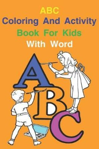 Cover of ABC Coloring And Activity Book For Kids With Word