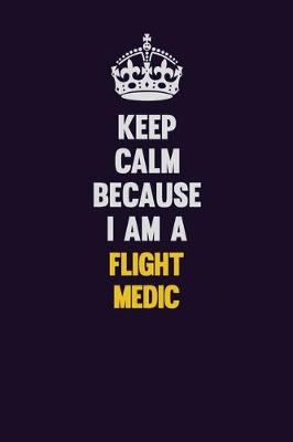 Book cover for Keep Calm Because I Am A Flight Medic