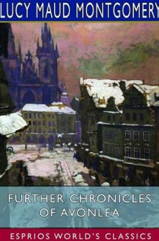 Cover of Further Chronicles of Avonlea (Esprios Classics)
