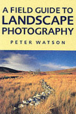 Cover of A Field Guide to Landscape Photography