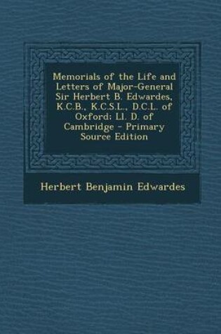 Cover of Memorials of the Life and Letters of Major-General Sir Herbert B. Edwardes, K.C.B., K.C.S.L., D.C.L. of Oxford; LL. D. of Cambridge - Primary Source Edition