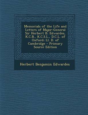 Book cover for Memorials of the Life and Letters of Major-General Sir Herbert B. Edwardes, K.C.B., K.C.S.L., D.C.L. of Oxford; LL. D. of Cambridge - Primary Source Edition