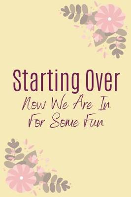 Book cover for Starting Over Now We Are In For Some Fun