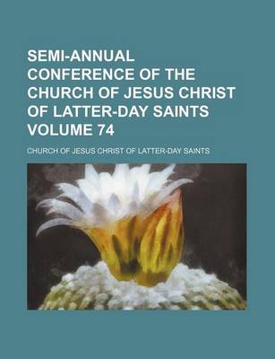 Book cover for Semi-Annual Conference of the Church of Jesus Christ of Latter-Day Saints Volume 74