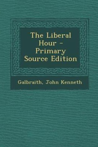 Cover of The Liberal Hour - Primary Source Edition