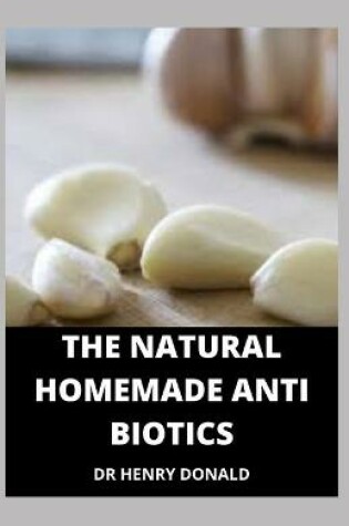 Cover of The Natural Homemade Antibiotics