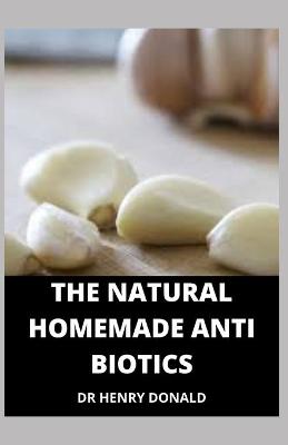 Book cover for The Natural Homemade Antibiotics