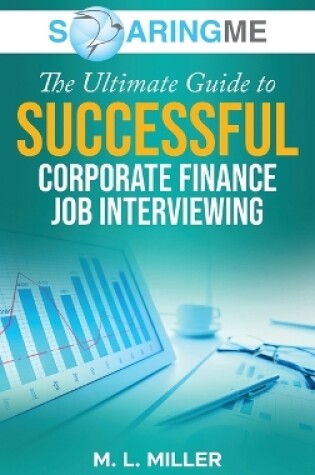 Cover of SoaringME The Ultimate Guide to Successful Corporate Finance Job Interviewing