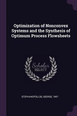 Book cover for Optimization of Nonconvex Systems and the Synthesis of Optimum Process Flowsheets