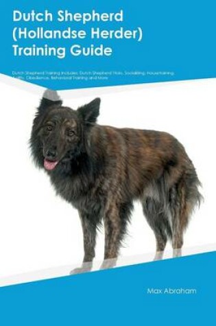 Cover of Dutch Shepherd (Hollandse Herder) Training Guide Dutch Shepherd Training Includes