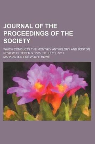 Cover of Journal of the Proceedings of the Society; Which Conducts the Monthly Anthology and Boston Review, October 3, 1805, to July 2, 1811