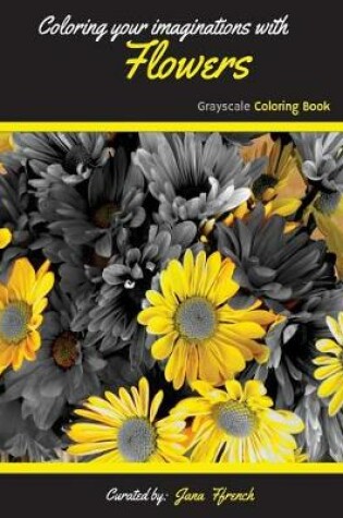 Cover of Coloring your Imaginations with Flowers