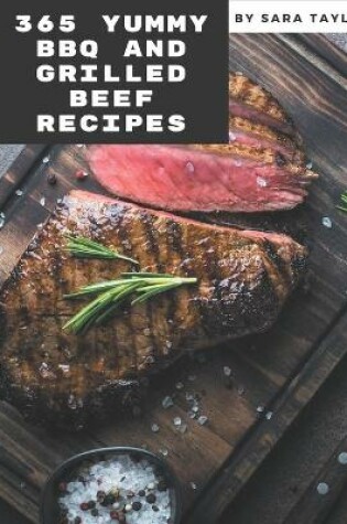 Cover of 365 Yummy BBQ and Grilled Beef Recipes