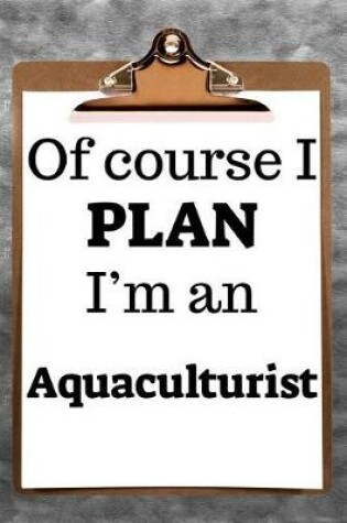 Cover of Of Course I Plan I'm an Aquaculturist