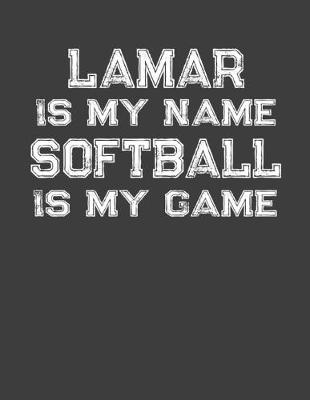 Book cover for Lamar Is My Name Softball Is My Game