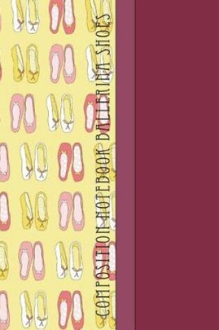 Cover of Composition Notebook Ballerina Shoes