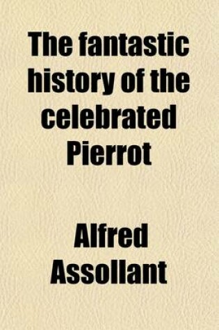 Cover of The Fantastic History of the Celebrated Pierrot, Rendered Into Engl. by A.G. Munro