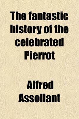 Book cover for The Fantastic History of the Celebrated Pierrot, Rendered Into Engl. by A.G. Munro