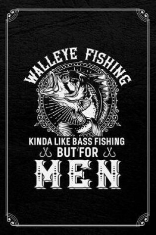 Cover of Walleye Fishing Kinda Like Bass Fishing But For Men