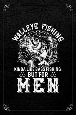 Book cover for Walleye Fishing Kinda Like Bass Fishing But For Men