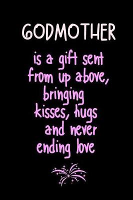 Book cover for GODMOTHER is a gift sent from up above, bringing kisses, hugs and never ending love