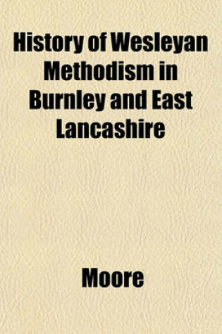 Cover of History of Wesleyan Methodism in Burnley and East Lancashire