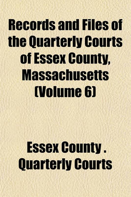 Book cover for Records and Files of the Quarterly Courts of Essex County, Massachusetts (Volume 6)