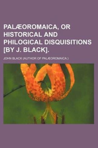 Cover of Palaeoromaica, or Historical and Philogical Disquisitions [By J. Black].