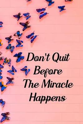 Book cover for Don't Quit Before The Miracle Happens