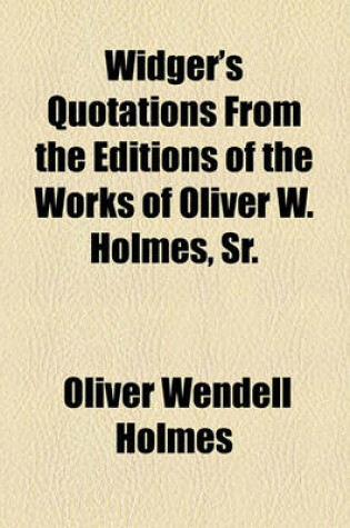 Cover of Widger's Quotations from the Editions of the Works of Oliver W. Holmes, Sr.