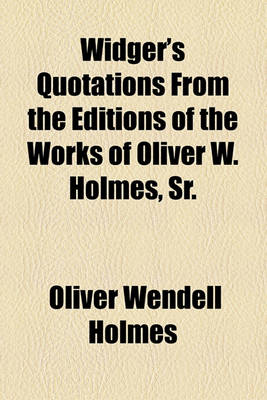 Book cover for Widger's Quotations from the Editions of the Works of Oliver W. Holmes, Sr.