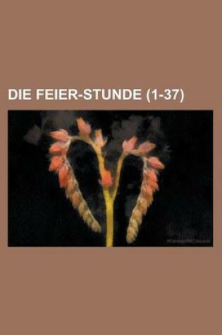 Cover of Die Feier-Stunde (1-37 )
