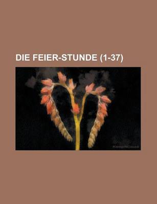 Book cover for Die Feier-Stunde (1-37 )