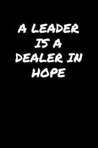 Cover of A Leader Is A Dealer In Hope�