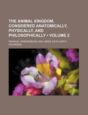 Book cover for The Animal Kingdom, Considered Anatomically, Physically, and Philosophically (Volume 2)