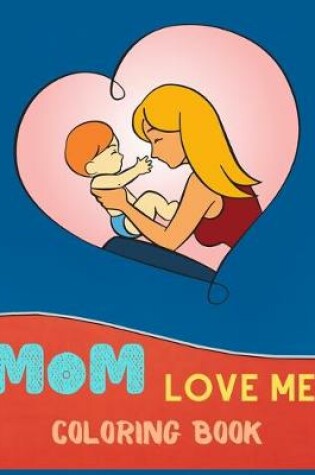 Cover of Mom Love Me Coloring Book
