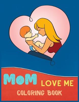 Book cover for Mom Love Me Coloring Book