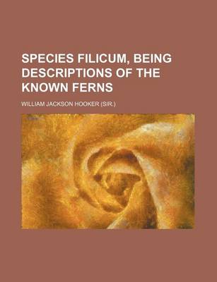 Book cover for Species Filicum, Being Descriptions of the Known Ferns