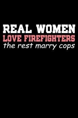 Book cover for Real Women Love Firefighters the Rest Marry Cops