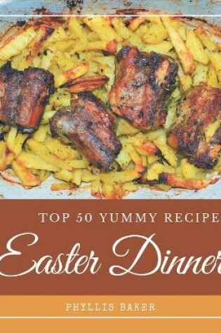 Cover of Top 50 Yummy Easter Dinner Recipes