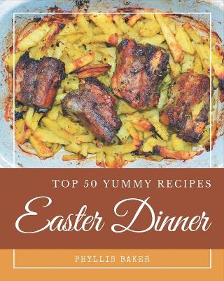Book cover for Top 50 Yummy Easter Dinner Recipes