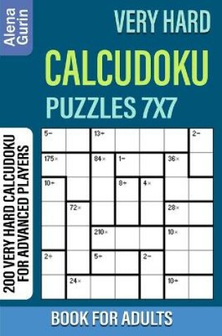 Cover of Very Hard Calcudoku Puzzles 7x7 Book for Adults