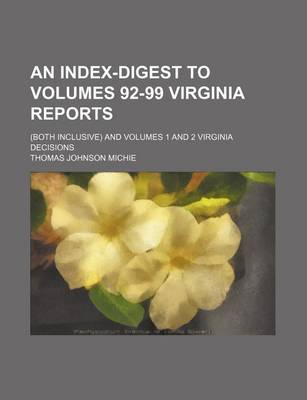 Book cover for An Index-Digest to Volumes 92-99 Virginia Reports; (Both Inclusive) and Volumes 1 and 2 Virginia Decisions