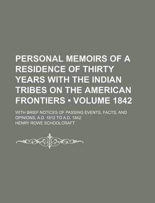 Book cover for Personal Memoirs of a Residence of Thirty Years with the Indian Tribes on the American Frontiers (Volume 1842); With Brief Notices of Passing Events, Facts, and Opinions, A.D. 1812 to A.D. 1842