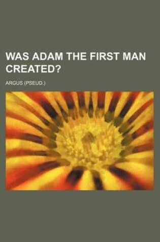 Cover of Was Adam the First Man Created?