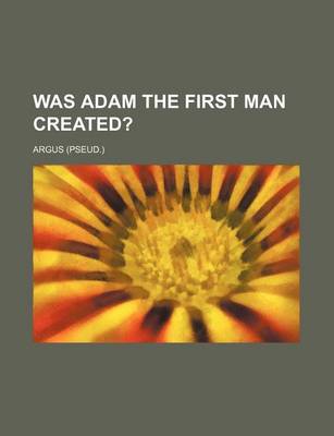 Book cover for Was Adam the First Man Created?