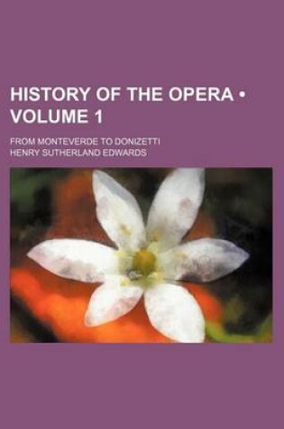 Cover of History of the Opera (Volume 1); From Monteverde to Donizetti