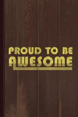 Book cover for Proud to Be Awesome Journal Notebook