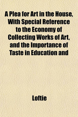 Book cover for A Plea for Art in the House, with Special Reference to the Economy of Collecting Works of Art, and the Importance of Taste in Education and